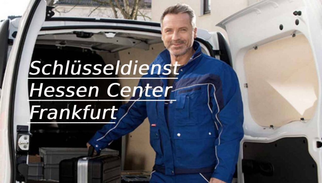Schlüsseldienst Hessen Center Frankfurt